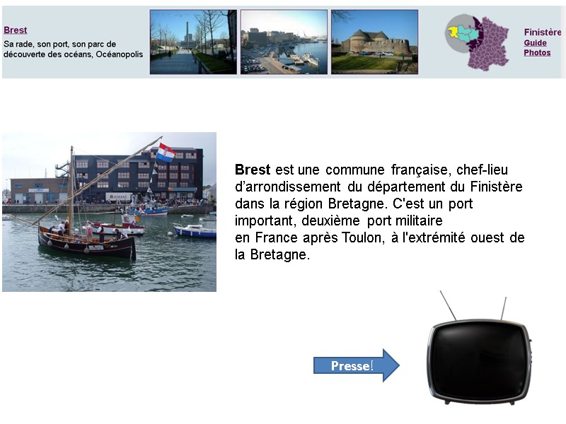 Brest Brest est une commune française, chef-lieu d’arrondissement du département du Finistère dans la
